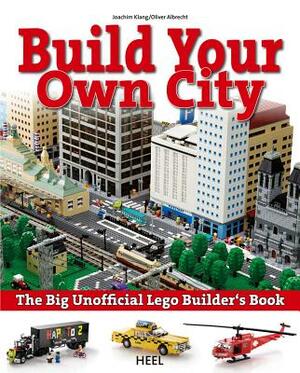 The Big Unofficial Lego Builder's Book: Build Your Own City by Joachim Klang, Oliver Albrecht