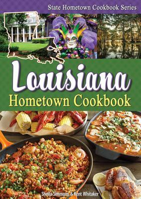 Louisiana Hometown Cookbook by Kent Whitaker, Sheila Simmons