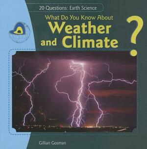 What Do You Know about Weather and Climate? by Gillian Gosman