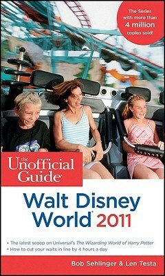 The Unofficial Guide: Walt Disney World 2011 by Len Testa, Bob Sehlinger
