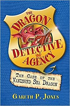 The Case Of The Vanished Sea Dragon by Gareth P. Jones