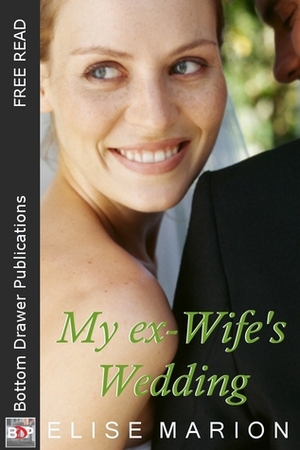 My Ex-Wife's Wedding by Elise Marion