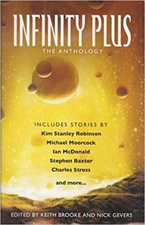 Infinity Plus: The Anthology by Keith Brooke, Nick Gevers