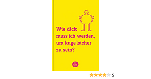 Wie dick muss ich werden, um kugelsicher zu sein? 101 Antworten auf Fragen, die uns alle beschäftigen by Mick O'Hare