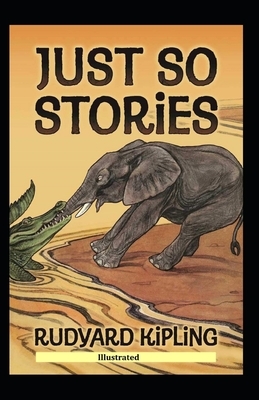 Just So Stories (Illustrated) by Rudyard Kipling