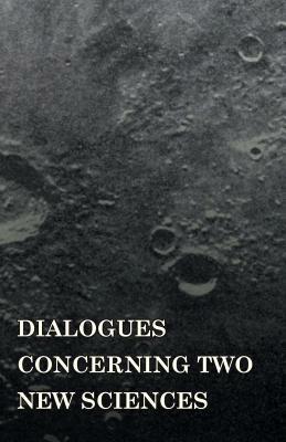 Dialogues Concerninc Two New Sciences by Galileo Galilei