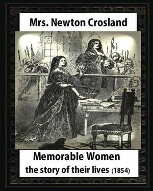 Memorable Women,1854.by Mrs. Newton Crosland and Birket Foster(illustrator): the story of their lives, Myles Birket Foster (4 February 1825 - 27 March by Mrs Newton Crosland, Myles Birket Foster