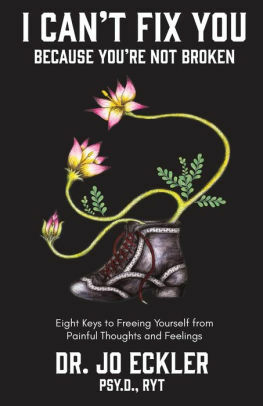 I Can't Fix You Because You're Not Broken: The Eight Keys to Freeing Yourself from Painful Thoughts and Feelings by Jo Eckler