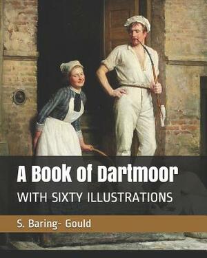 A Book of Dartmoor: With Sixty Illustrations by Sabine Baring Gould