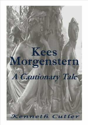 Kees Morgenstern: A Cautionary Tale by Kenneth Cutler