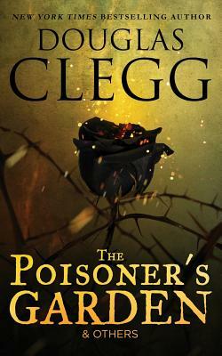 The Poisoner's Garden and Others: Selected Poems by Douglas Clegg