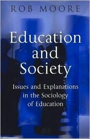Education and Society: Issues and Explanations in the Sociology of Education by Rob Moore