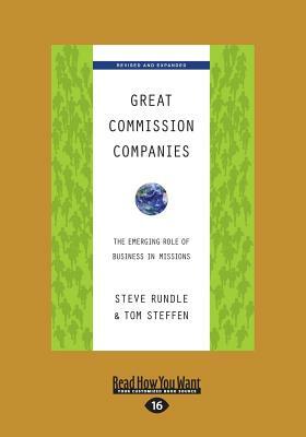 Great Commission Companies: The Emerging Role of Business in Missions (Revised Edition) (Large Print 16pt) by Tom Steffen, Steve Rundle