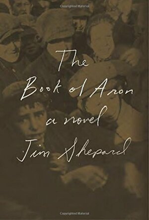 The Book of Aron by Jim Shepard