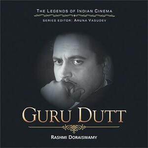 Guru Dutt: Through Light and Shade by Rashmi Doraiswamy