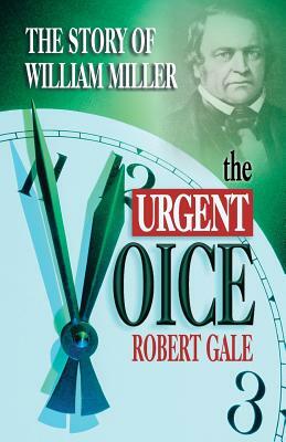 The Urgent Voice: The Story of William Miller by Robert Gale