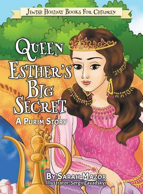 Queen Esther's Big Secret: A Purim Story by Sarah Mazor