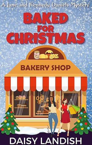 Baked for Christmas: A Cozy Mystery by Daisy Landish