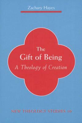 Gift of Being: A Theology of Creation by Zachary Hayes