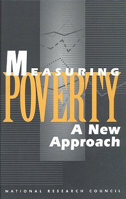 Measuring Poverty: A New Approach by Commission on Behavioral and Social Scie, Division of Behavioral and Social Scienc, National Research Council