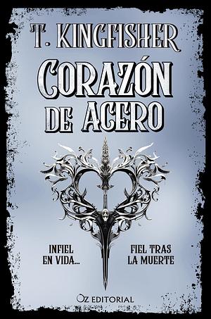 Corazón de acero by T. Kingfisher