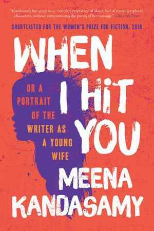 When I Hit You: Or a Portrait of the Writer as a Young Wife by Meena Kandasamy