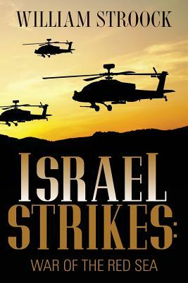 Israel Strikes: War of the Red Sea by William Stroock