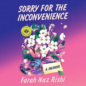 Sorry for the Inconvenience by Farah Naz Rishi