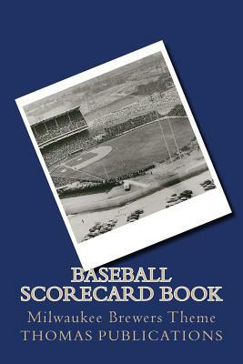 Baseball Scorecard Book: Milwaukee Brewers Theme by Thomas Publications