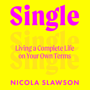 Single: Living a Complete Life on Your Own Terms by Nicola Slawson