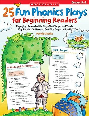 25 Fun Phonics Plays for Beginning Readers: Engaging, Reproducible Plays That Target and Teach Key Phonics Skills--And Get Kids Eager to Read! by Pamela Chanko