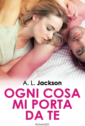 Ogni cosa mi porta da te by A.L. Jackson