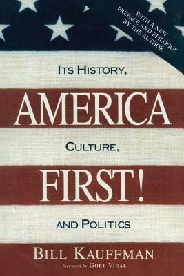 America First!: Its History, Culture, and Politics by Bill Kauffman
