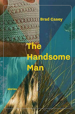 The Handsome Man by Brad Casey