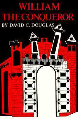 William the Conqueror: The Norman Impact Upon England by David C. Douglas