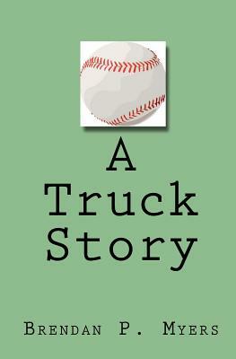 A Truck Story by Brendan P. Myers