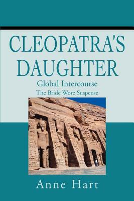 Cleopatra's Daughter: Global Intercourse by Anne Hart