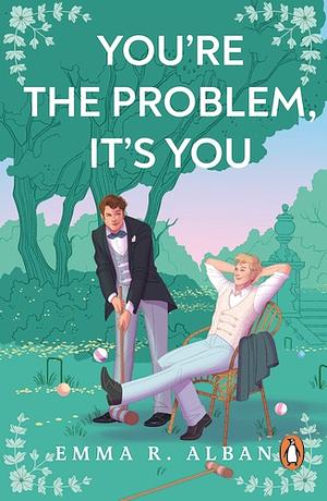 You're The Problem, It's You by Emma R. Alban