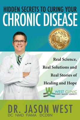 Hidden Secrets to Curing Your Chronic Disease by Jason West