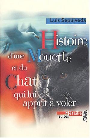 Histoire d'une mouette et du chat qui lui apprit à voler by Luis Sepúlveda