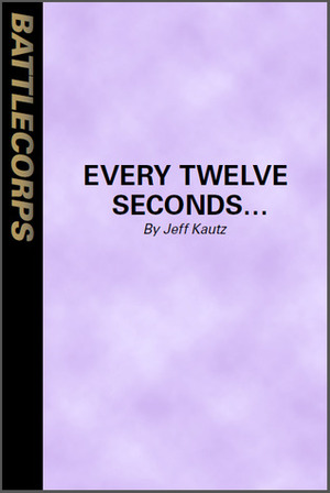 Every Twelve Seconds... (BattleTech) by Jeff Kautz