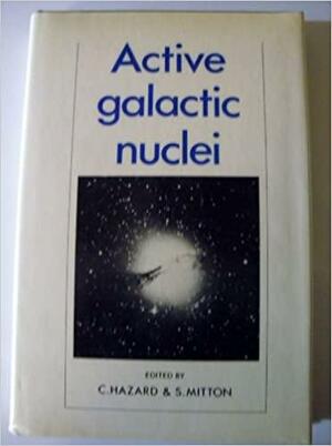 Active Galactic Nuclei by Simon Mitton, C. Hazard