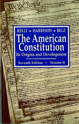 The American Constitution, Its Origins and Development by Winfred Harbison, Herman Belz, Alfred H. Kelly