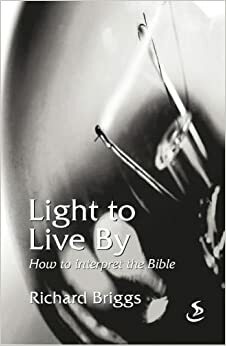 Light to Live by: How to Interpret the Bible by Richard S. Briggs