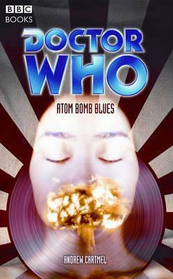 Doctor Who: Atom Bomb Blues by Andrew Cartmel