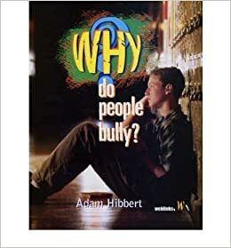 Why Do People Bully? by Adam Hibbert