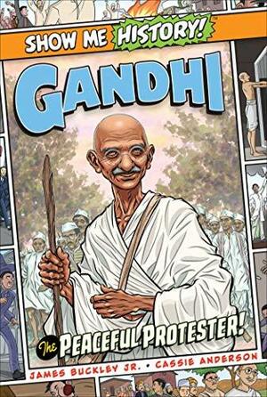 Gandhi: The Peaceful Protester! by Mark Shulman, Kelly Tindall