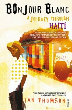 Bonjour Blanc: A Journey Through Haiti by Ian Thomson