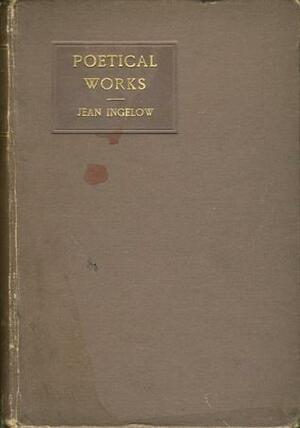 The Poetical Works of Jean Ingelow by Jean Ingelow