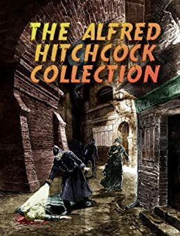 The Alfred Hitchcock Collection by Hall Caine, Marie Belloc Lowndes, John Buchan, G.K. Chesterton, Joseph Conrad